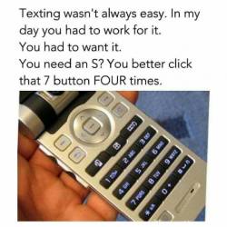 fonzworthcutlass:  ericaclark1908:  pr1nceshawn:  The struggle was real.  They will never fucking know!  I swear. But I could still send a 2 paragraph text in 30seconds.   I still do this with my phone because my phone is that kind. The struggle IS real.