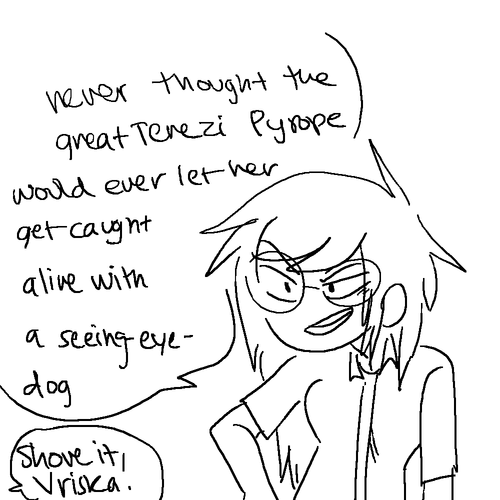 sstangarang:  TEREZI GETS UNWILLINGLY SIGNED UP TO THIS SEEING EYE DOG PROGRAM AND