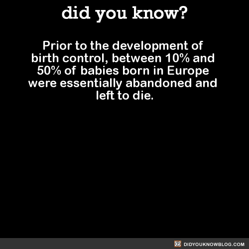 did-you-kno:  Prior to the development of birth control, between 10% and 50% of