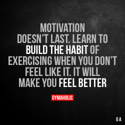 gymaaholic:  Motivation Doesn’t LastLearn to build the habit of exercising when you don’t feel like it.It will make you feel better.https://www.gymaholic.co