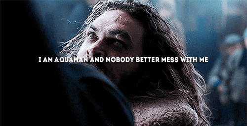 newtpotters:I am Aquaman and you better not mess around.