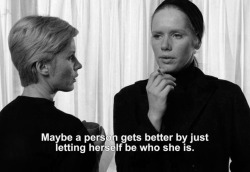 anamorphosis-and-isolate:  ― Persona (1966)“Maybe a person gets better by just letting herself be who she is.” 