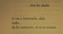 charlesbukowski-world:  Charles Bukowski. tira los dados. Bukowski esencial: poesía. [25]