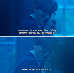 anamorphosis-and-isolate:― The Theory of Everything (2014) Stephen: However bad life may seem, there is always something you can do, and succeed at. While there is life, there is hope.