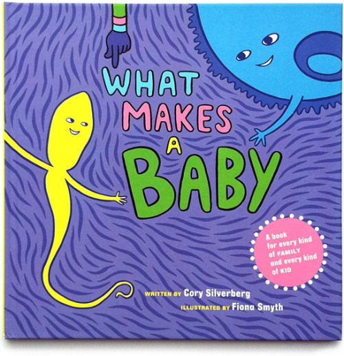 theythemthemself:  What Makes a Baby by Cory Silverberg answers the popular question, “Where do babies come from?” using gender neutral and non-cissexist language. 