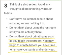 omorasheep:  fullbladderlemons:My personal favorite from the WikiHow “How to Hold Your Pee” page 😂 The person who wrote this definitely had some…experience with this ;)