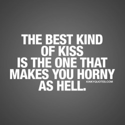 kinkyquotes:  The best kind of #kiss is the