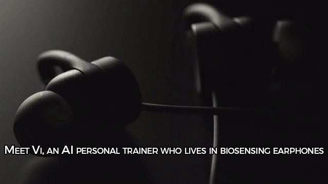 sizvideos:    Meet Vi, an AI personal trainer who lives in biosensing earphones.