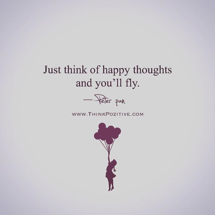 Think Positive To Make Things Positive - “Just think of happy