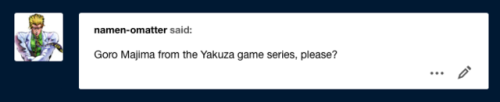 yourfavehasoneeye:goro majima from the yakuza game series has one eye!for @namen-omatter