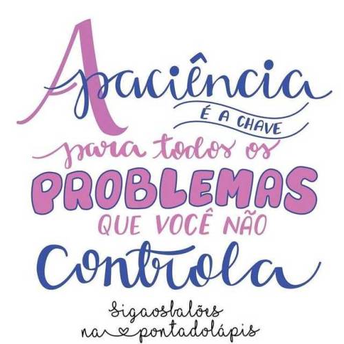 Bom dia! Tenha paciência com aquilo que vc não consegue controlar &hellip; . . . #p