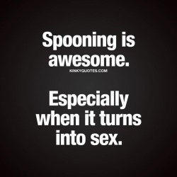 kinkyquotes:  #Spooning is awesome. Especially