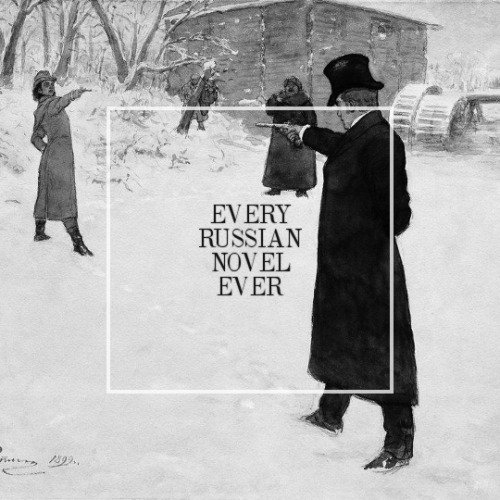 knifing:EVERY RUSSIAN NOVEL EVER: for your reading pleasure. inspiration | listen