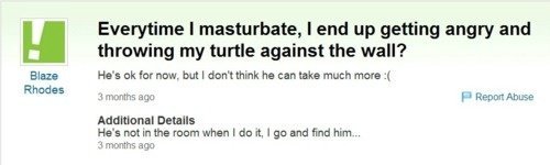 yahooanswerswtf:  Why does he get angry? I have a feeling he’s doing something