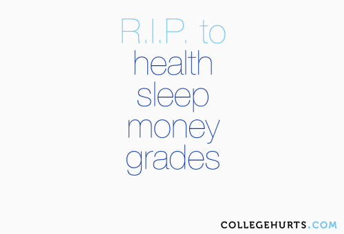 #CollegeHurts #83: R.I.P. to health, sleep, money, and grades.