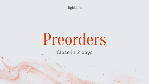  ✨ PREORDERS CLOSE IN TWO DAY✨Preorders for Highbrow close on the 9th of May, 23:59 PST time zone, e