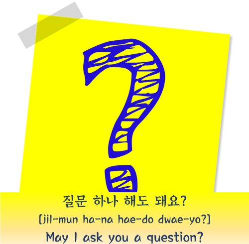 [Learn Korean] 질문 하나 해도 돼요? =May i ask you a question?