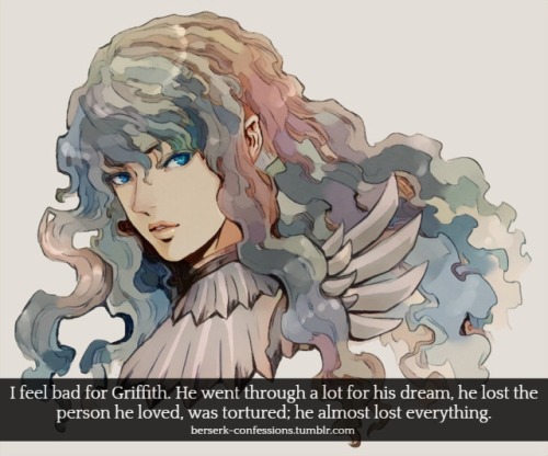 berserk-confessions:I feel bad for Griffith. He went through a lot for his dream, he lost the person