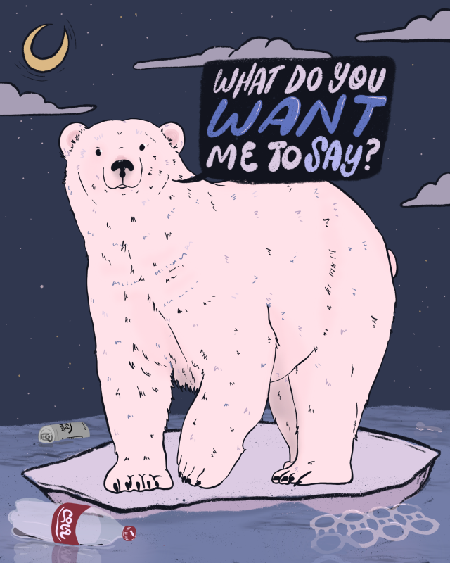 digital illustration of a large polar bear stranded on an iceberg. In the surrounding ocean there are various pieces of trash including a coke bottle, plastic can rings, a spoon, and a can. The polar bear is looking right at the viewer with a text bubble that reads, ‘what do you want me to say.’