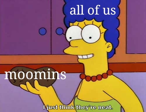 holy-scoliosis: fatpikachupics:  so have any of us actually read/watched moomin? or did we all just see the delightful character designs and cozy environments and collectively decide to hit reblog?  