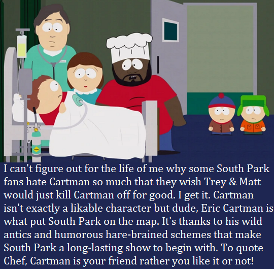 I can’t figure out for the life of me why some South Park fans hate Cartman so much that they wish Trey & Matt would just kill Cartman off for good. I get it. Cartman isn’t exactly a likable character but dude, Eric Cartman is what put South Park on...