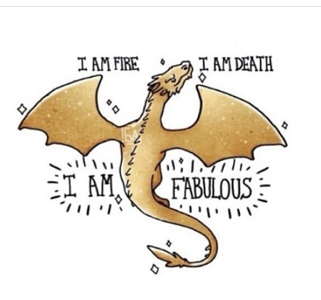 alter-of-the-sky:  I am Fire, I am Death. I am Fabulous