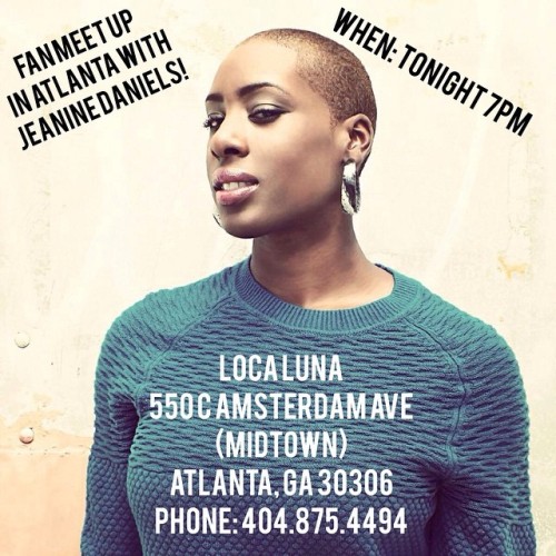 Hey ATL folks the honey Deon aka Jeanine Daniels will be hosting a fan meetup TONIGHT at Loca Luna w