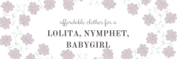 xlittlepinkprincessx:  Hey cuties!! So I’ve been wanting to get some cute lolita/nymphet/little ish clothes and stuff,  but most things I found were really expensive. I am SO happy I found all this and thought I’d share all the cute things I find