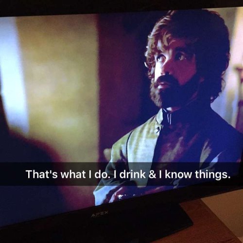 #Tyrion is my spirit animal. (Oh and I kinda started actually posting on #snapchat. Same username.) 