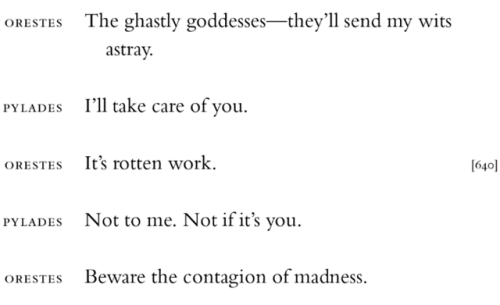 katherinebarlow:Orestes by Euripides, 408 BCE (“…μὴ θεαί μ᾽ οἴστρῳ κατάσχωσι.”)trans. Michael Wodhul