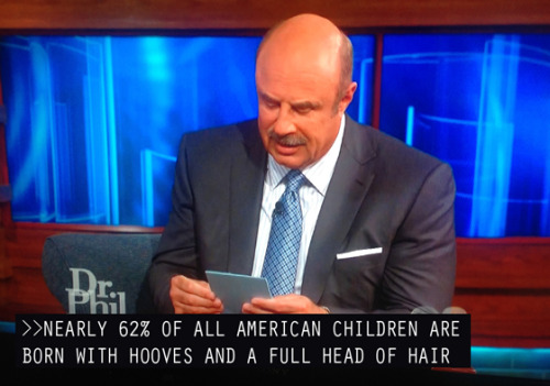 jonimitzer:iamtheblues:I think Dr. Phil’s closed-captioning guy got firedI have been laughing 