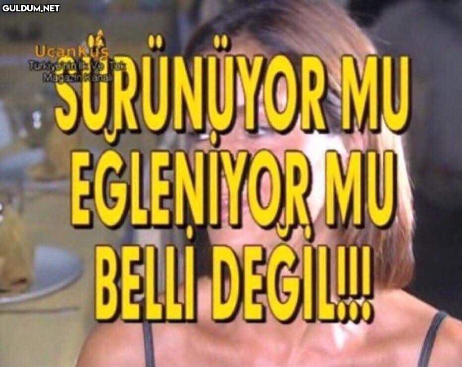 SURUNIYOR MU
EGLENIYOR...