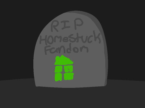 mangofurret: Seriously, why are people saying that the Homestuck fandom is dead? We’re definit