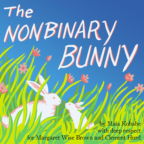 kitbulls: redgoldsparks: The Nonbinary Bunny by Maia Kobabe (with deep respect for Margaret Wise Bro