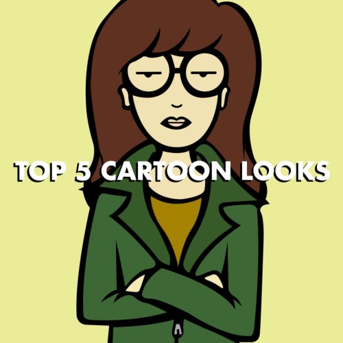 Top 5 Cartoon Looks  Let’s face it, a world without cartoons would SUCK – not as much as