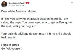 sephezade:  rockn-roll-cat:  bilt2tumble:  blackqueerblog:  Do businesses have the right to tell them they’re not allowed to enter with guns? Because if I see that, I’m leaving the restaurant, club, store, whatever - without paying.    I remember