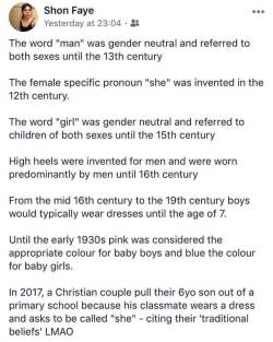 randomishnickname: rururinchan:  I found sources.  The word “man” was gender neutral and referred to both sexes until the 13th century The female specific pronoun “she” was invented in the 12th century.  The word “girl” was gender neutral