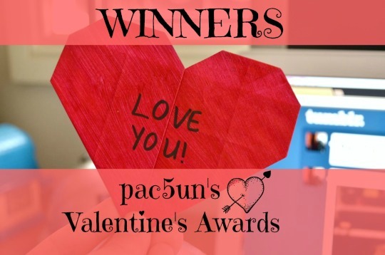 pac5un:Pac5un’s Valentine’s Day Tumblr Awards Winners!Congrats to everyone! Please