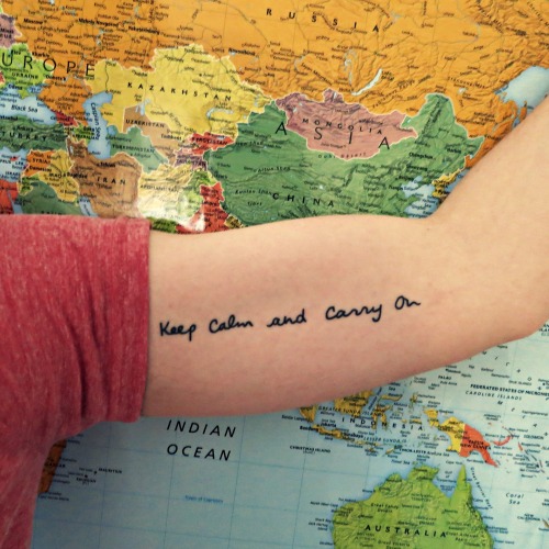 fuckyeahtattoos: ‘Keep Calm and Carry On’ in my own handwriting. This was my first tatto