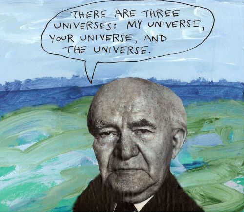 stoicmike:There are three universes: my universe, your universe and the universe. — Michael Lipsey