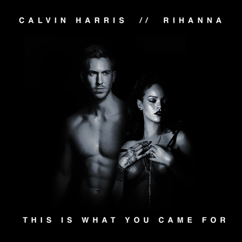 Calvin Harris &amp; Rihanna - “This Is What You Came For”