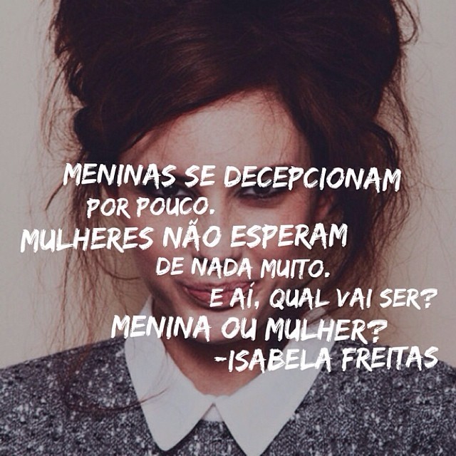 reescrevendoisabelafreitas:  Meninas se decepcionam por pouco. Mulheres não esperam