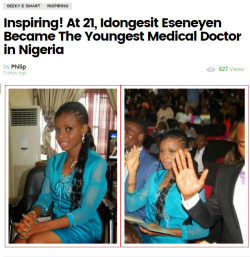 cartnsncreal:  Shout out to This Girl!  At 21, Idongesit Eseneyen became the youngest medical doctor and best graduating doctor in Pharmacology at the University of Uyo. Idongesit Eseneyen was admitted into the university at just 15 to study medicine