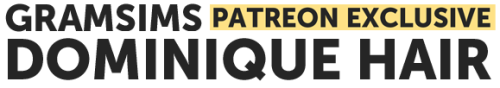 gramssims: Dominique Hair12 SwatchesHQ CompatibleCustom ThumbShadowsDOWNLOAD (patreon)Become a Patre