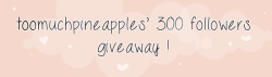 toomuchpineapples:  >> Second Giveaway