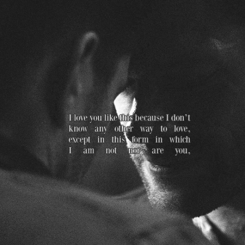 wellcometothedarkside:Love Sonnet XVII by Pablo Neruda |wincest |anon request