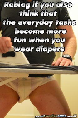 mrblonde001:  aswedishabdl:  Reblog if you also think that the everyday tasks become morefun when youwear diapers!  I agree  Diapers are especially great for working outside, in the garden or clearing snow.