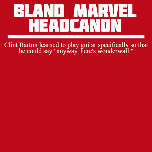 blandmarvelheadcanons:Clint Barton learned to play guitar specifically so that he could say “a