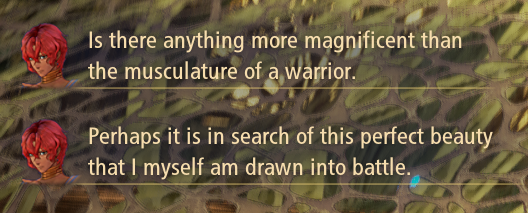 a two-part conversation dohalim has with himself. the first says, "Is there anything more magnificent than the musculature of a warrior." the second says "Perhaps it is in search of this perfect beauty that I myself am drawn into battle."