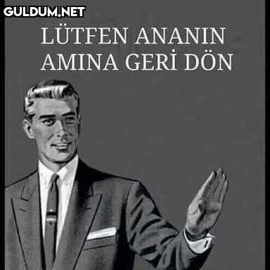 LÜTFEN ANANIN AMINA GERİ DÖN